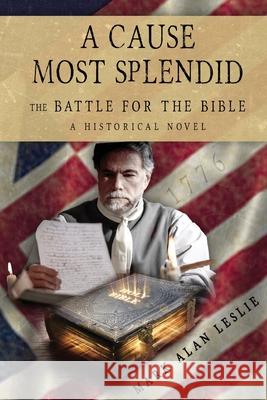 A Cause Most Splendid: The Battle for the Bible Mark Alan Leslie 9781649494283 Elk Lake Publishing Inc - książka