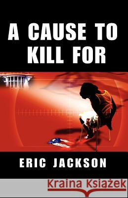 A Cause to Kill for Eric Jackson 9781413459142 Xlibris Corporation - książka