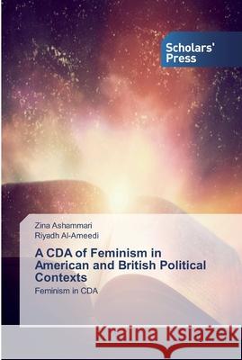 A CDA of Feminism in American and British Political Contexts Ashammari, Zina 9786138910374 Scholar's Press - książka