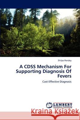 A Cdss Mechanism for Supporting Diagnosis of Fevers Pandey Shilpa 9783659301995 LAP Lambert Academic Publishing - książka