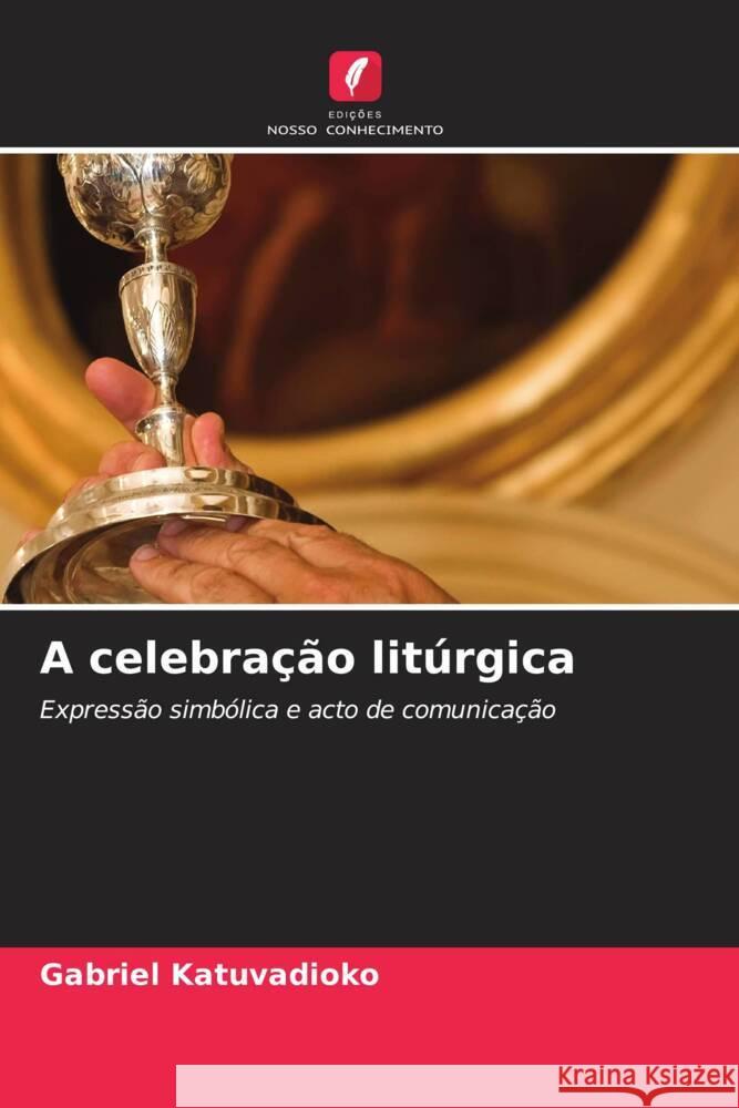 A celebracao liturgica Gabriel Katuvadioko   9786205972397 Edicoes Nosso Conhecimento - książka