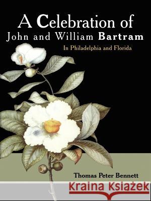 A Celebration of John and William Bartram Thomas Peter Bennett 9781420862034 Authorhouse - książka