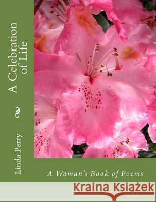 A Celebration of Life: A Woman's Book of Poems Linda Perry 9781522771425 Createspace Independent Publishing Platform - książka