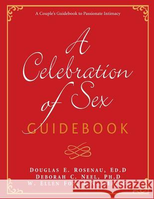 A Celebration of Sex Guidebook Douglas E. Rosenau Deborah C. Neel W. Ellen Fox 9780985810764 Sexual Wholeness Resources - książka