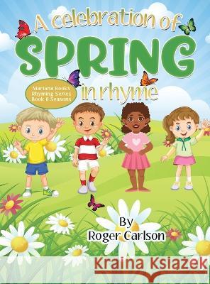 A Celebration of Spring in Rhyme Roger L Carlson 9781645100515 Mariana Publishing - książka