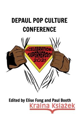 A Celebration of Superheroes: DePaul Pop Culture Conference 2021 Paul Booth, Elise Fong 9781034854166 Blurb - książka