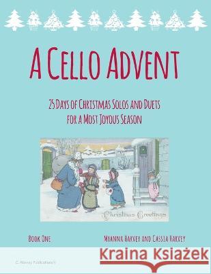 A Cello Advent, 25 Days of Christmas Solos and Duets for a Most Joyous Season Myanna Harvey Cassia Harvey 9781635233070 C. Harvey Publications - książka