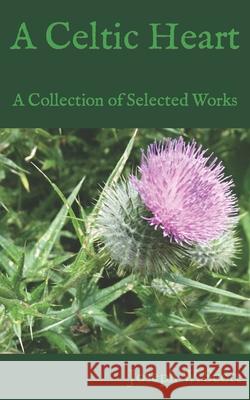 A Celtic Heart: A Collection of Selected Works Joseph W. Scott 9781543059076 Createspace Independent Publishing Platform - książka