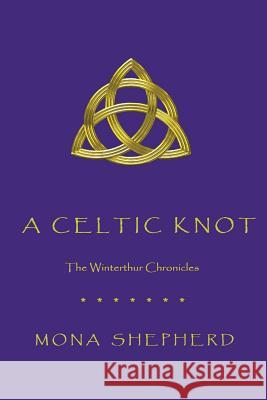 A Celtic Knot: The Winterthur Chronicles Mona Shepherd 9781546394051 Createspace Independent Publishing Platform - książka