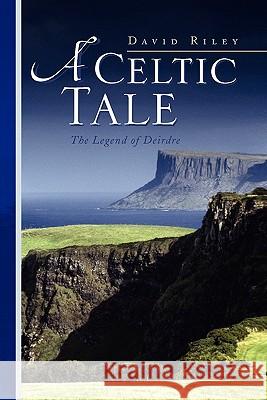 A Celtic Tale David Riley 9781436381277 Xlibris Corporation - książka