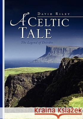 A Celtic Tale David Riley 9781436381284 Xlibris Corporation - książka