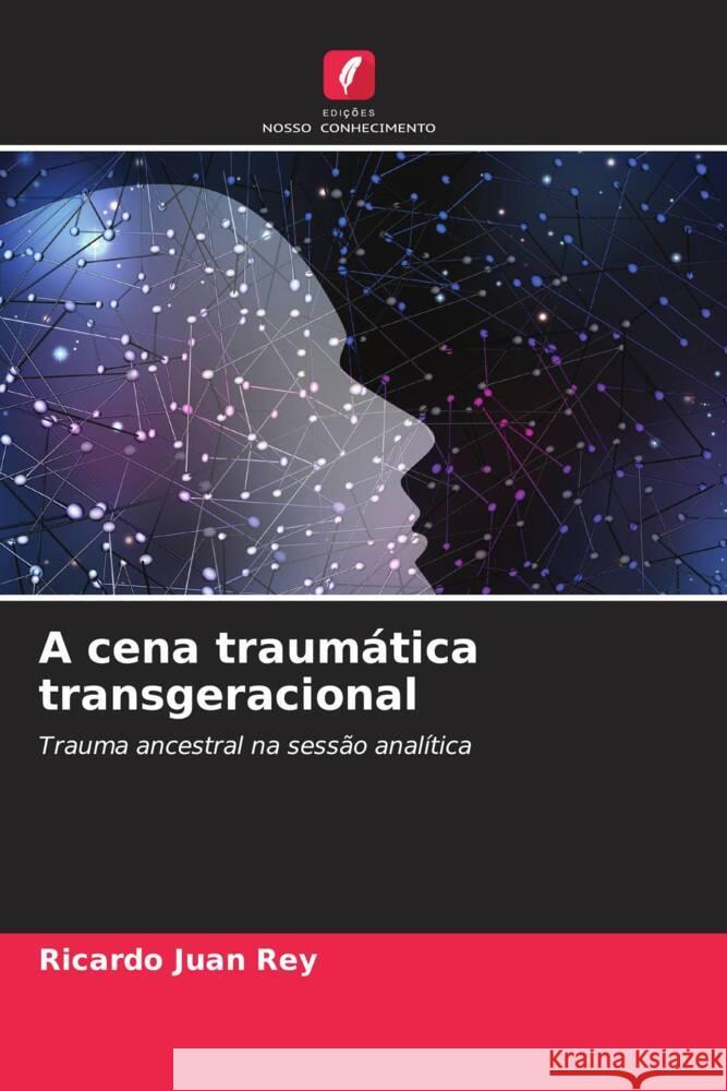 A cena traum?tica transgeracional Ricardo Juan Rey 9786206896623 Edicoes Nosso Conhecimento - książka