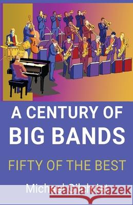 A Century of Big Bands: Fifty of the Best Michael Gilchrist 9781923224025 Connor Court Publishing - książka