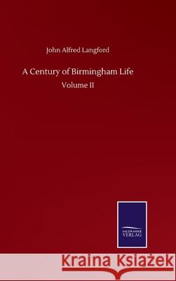 A Century of Birmingham Life: Volume II John Alfred Langford 9783752510058 Salzwasser-Verlag Gmbh - książka