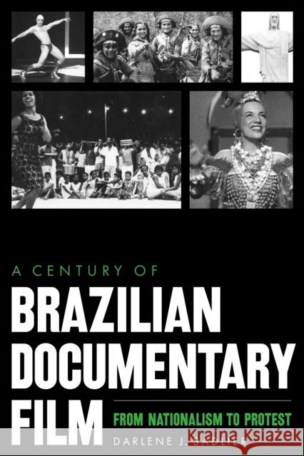 A Century of Brazilian Documentary Film: From Nationalism to Protest Darlene J. Sadlier 9781477325230 University of Texas Press - książka