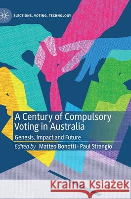 A Century of Compulsory Voting in Australia: Genesis, Impact and Future Matteo Bonotti Paul Strangio 9789813340244 Palgrave MacMillan - książka