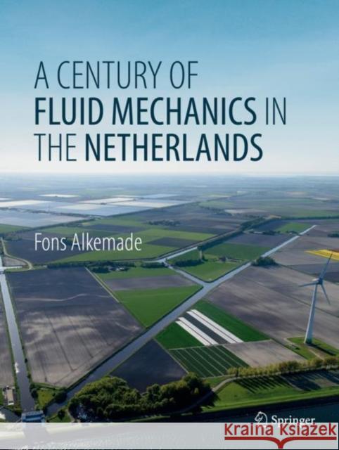 A Century of Fluid Mechanics in the Netherlands Alkemade, Fons 9783030035853 Springer - książka