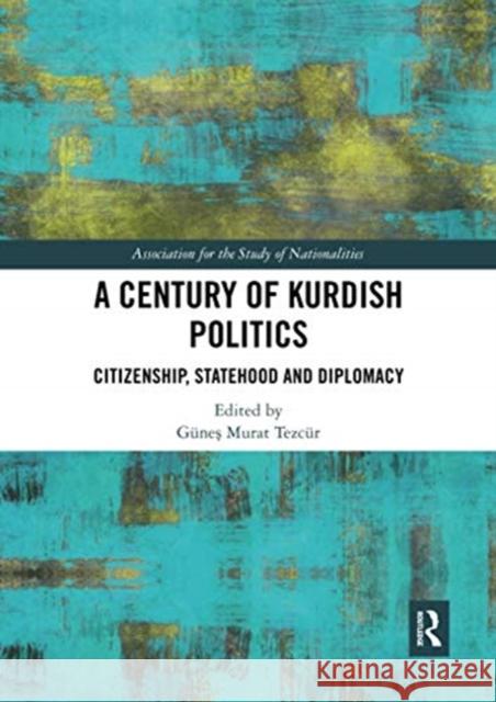 A Century of Kurdish Politics: Citizenship, Statehood and Diplomacy Tezc 9780367730918 Routledge - książka