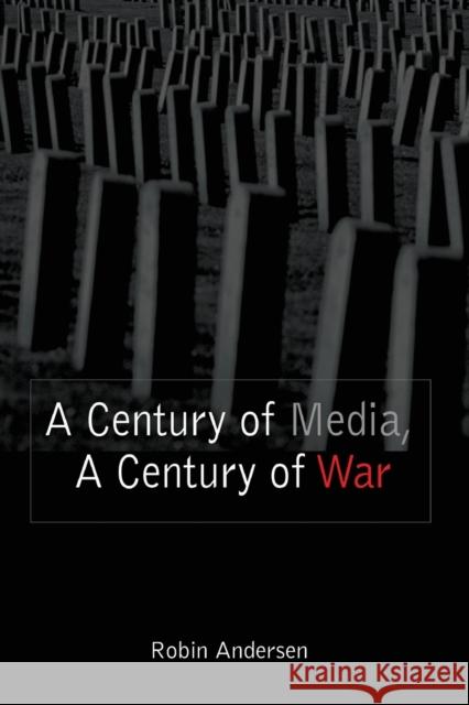 A Century of Media, A Century of War Andersen, Robin 9780820478937 Peter Lang Publishing - książka