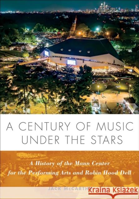 A Century of Music Under the Stars: A History of the Mann Center for the Performing Arts and Robin Hood Dell The Mann Center for the Performing Arts 9781439924334 Temple University Press - książka