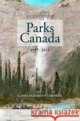 A Century of Parks Canada, 1911-2011 Campbell, Claire 9781552385265 University of Calgary Press - książka