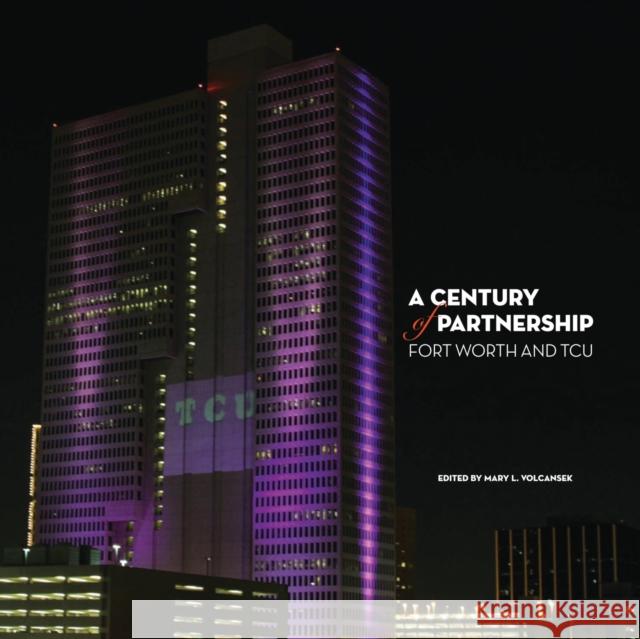 A Century of Partnership: Fort Worth and TCU Volcansek, Mary 9780875654171 Texas Christian University Press - książka