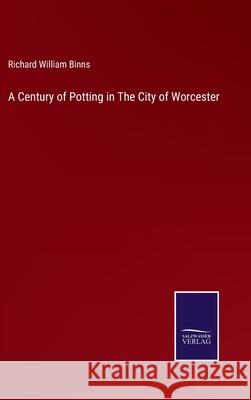 A Century of Potting in The City of Worcester Richard William Binns 9783752585933 Salzwasser-Verlag - książka