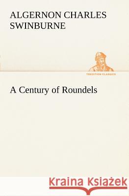 A Century of Roundels Algernon Charles Swinburne 9783849187118 Tredition Classics - książka