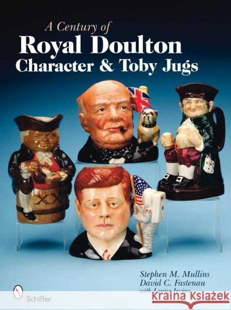 A Century of Royal Doulton Character & Toby Jugs Mullins, Stephen M. 9780764329739 SCHIFFER PUBLISHING LTD - książka