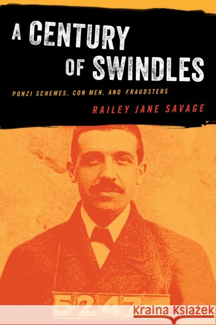 A Century of Swindles: Ponzi Schemes, Con Men, and Fraudsters Savage, Railey Jane 9781493053681 ROWMAN & LITTLEFIELD - książka