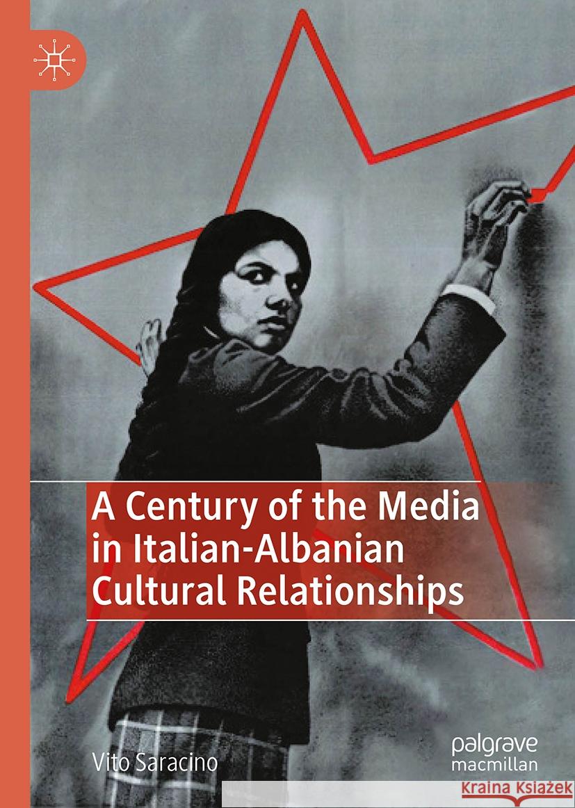 A Century of the Media in Italian-Albanian Cultural Relationships Vito Saracino 9783031755149 Palgrave MacMillan - książka