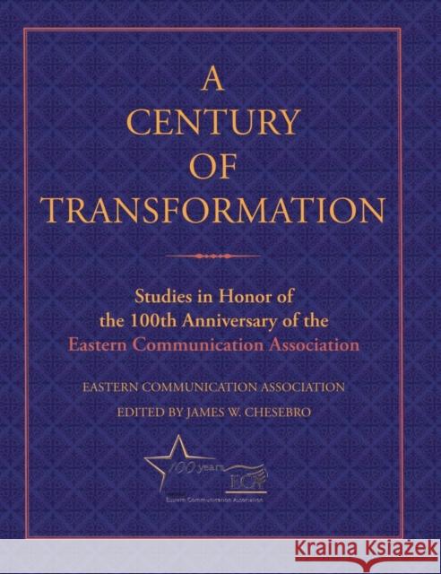A Century of Transformation: Studies in Honor of the 100th Anniversary of the Eastern Communication Association Chesebro, James W. 9780195386226 Oxford University Press, USA - książka