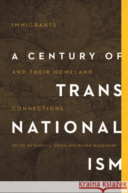 A Century of Transnationalism: Immigrants and Their Homeland Connections Nancy L. Green Roger Waldinger 9780252040443 University of Illinois Press - książka