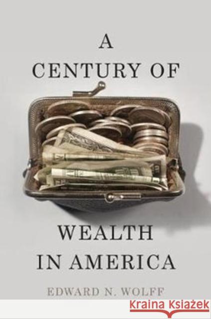 A Century of Wealth in America Edward N. Wolff 9780674495142 Belknap Press: An Imprint of Harvard Universi - książka