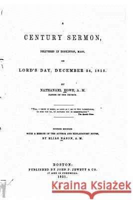 A century sermon, delivered in Hopkinton, Mass., on Lord's Day, December 24, 1815 Howe, Nathanael 9781523993406 Createspace Independent Publishing Platform - książka