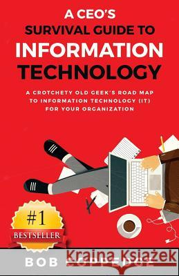 A CEO's Survival Guide to Information Technology Bob Coppedge 9780692055380 Simplex It - książka