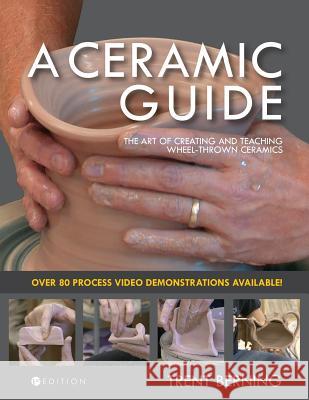 A Ceramic Guide: The Art of Creating and Teaching Wheel-Thrown Ceramics Trent Berning 9781516528608 Cognella Academic Publishing - książka