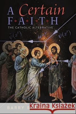 A Certain Faith: The Catholic Alternative Barry R. Pearlman 9781621387411 Angelico Press - książka