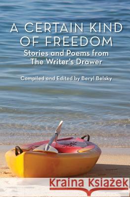 A Certain Kind of Freedom: Stories and Poems from The Writer's Drawer Belsky, Beryl 9781492890317 Createspace - książka