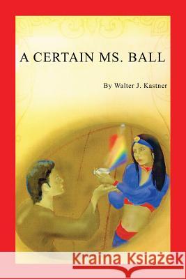 A Certain Ms. Ball Walter J Kastner 9781771432115 CCB Publishing - książka