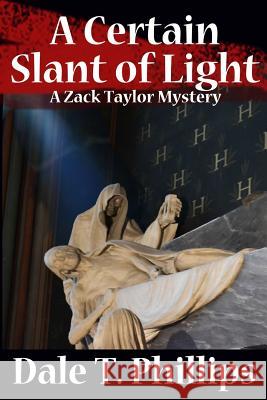 A Certain Slant of Light: A Zack Taylor Mystery Dale T. Phillips 9780692559468 Genretarium Publishing - książka
