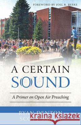 A Certain Sound: A Primer on Open Air Preaching Ryan Denton Scott Smith 9781622456239 Aneko Press - książka