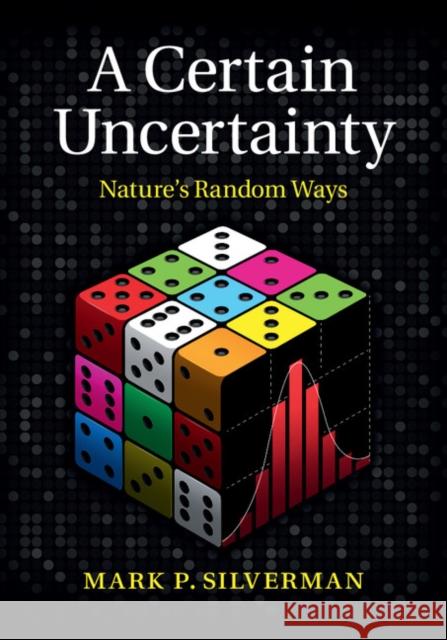 A Certain Uncertainty: Nature's Random Ways Silverman, Mark P. 9781107032811 CAMBRIDGE UNIVERSITY PRESS - książka