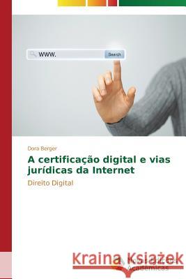 A certificação digital e vias jurídicas da Internet Berger Dora 9783639617429 Novas Edicoes Academicas - książka