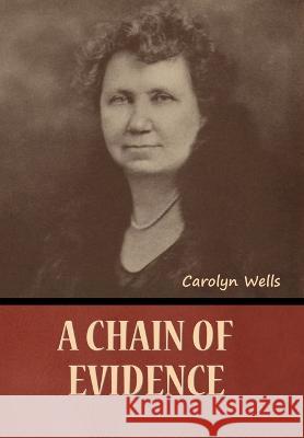 A Chain of Evidence Carolyn Wells   9781636378350 Bibliotech Press - książka