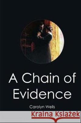 A Chain of Evidence Carolyn Wells 9781721035335 Createspace Independent Publishing Platform - książka