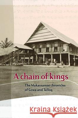 A Chain of Kings: The Makassarese Chronicles of Gowa and Talloq William Cummings William Cummings 9789067182874 Kitlv Press - książka