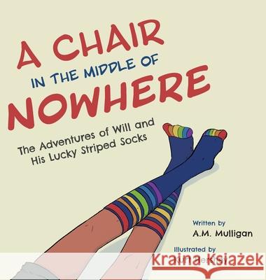 A Chair in the Middle of Nowhere: The Adventures of Will and His Lucky Striped Socks A. M. Mulligan Kurt Hershey 9781525565205 FriesenPress - książka