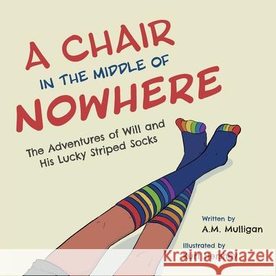 A Chair in the Middle of Nowhere: The Adventures of Will and His Lucky Striped Socks A. M. Mulligan Kurt Hershey 9781525565212 FriesenPress - książka