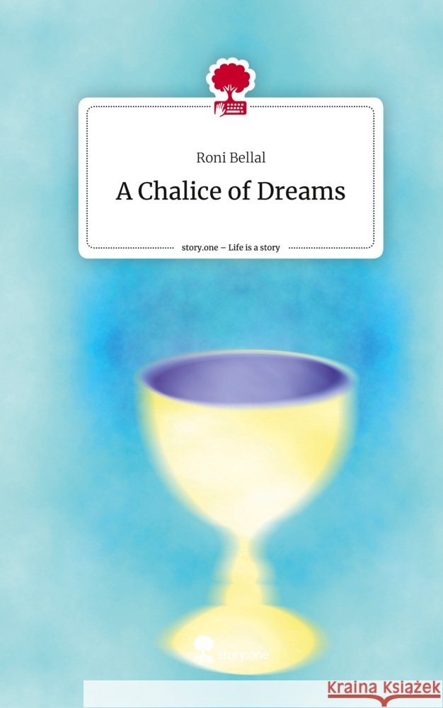 A Chalice of Dreams. Life is a Story - story.one Bellal, Roni 9783711526014 story.one publishing - książka